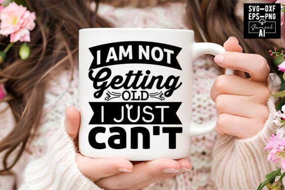 I Am Not Getting Old SVG: Graphics & T-Shirt Designs