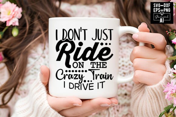 I Don't Just Ride on the Crazy Train I D: Graphics for T-Shirt Designs