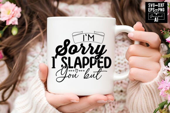 I m Sorry I Slapped You SVG: T-Shirt Graphics Design