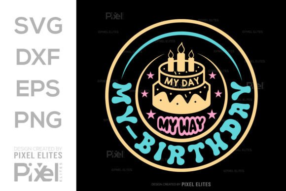 My Day My Way My Birthday SVG for T-Shirt Graphics